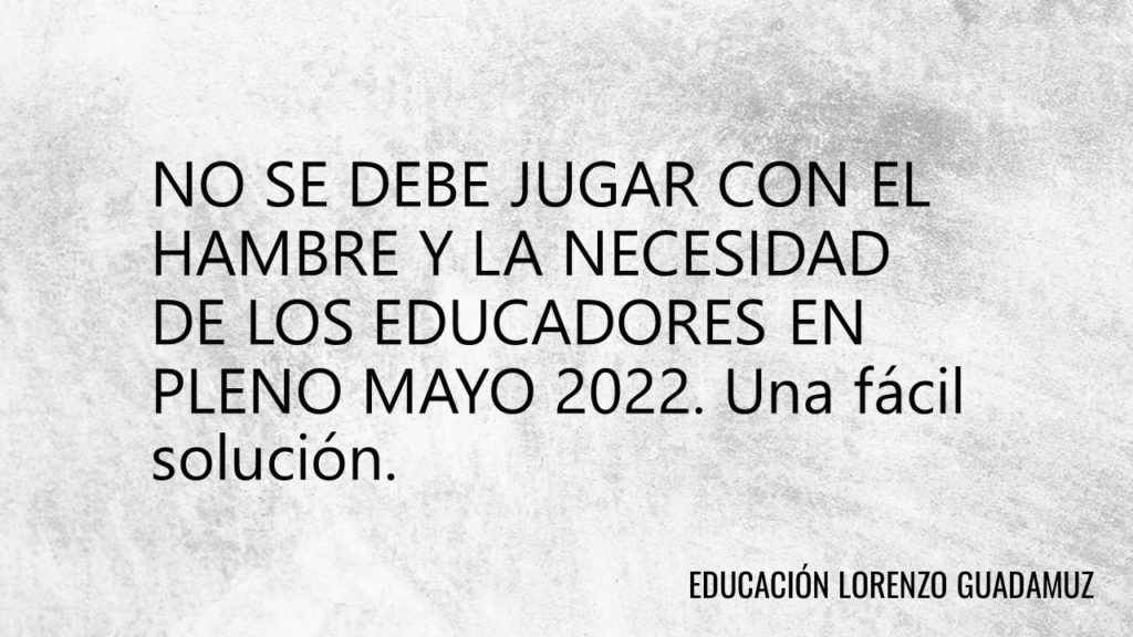 NO SE DEBE JUGAR CON EL HAMBRE Y LA NECESIDAD DE LOS EDUCADORES EN PLENO