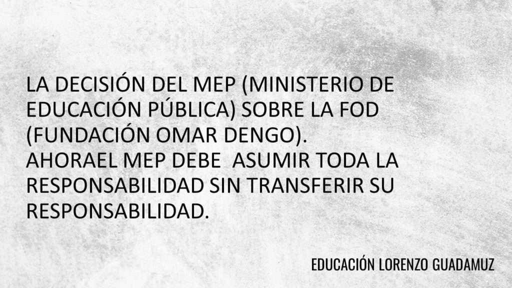 LA DECISIÓN DEL MEP (MINISTERIO DE EDUCACIÓN PÚBLICA) SOBRE LA FOD (FUNDACIÓN OMAR DENGO).