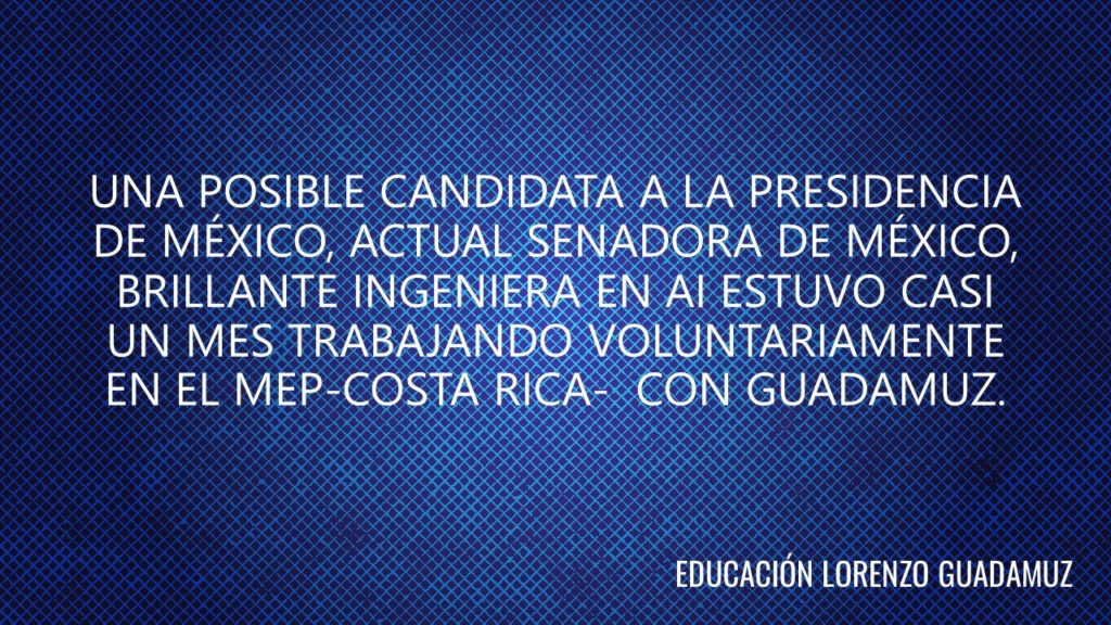 UNA POSIBLE CANDIDATA A LA PRESIDENCIA DE MÉXICO, ACTUAL SENADORA DE MÉXICO, BRILLANTE INGENIERA EN AI ESTUVO CASI UN MES TRABAJANDO VOLUNTARIAMENTE EN EL MEP-COSTA RICA- CON GUADAMUZ.