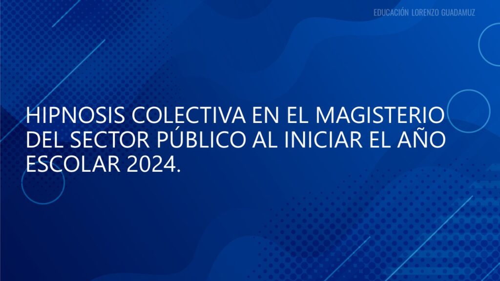 HIPNOSIS COLECTIVA EN EL MAGISTERIO DEL SECTOR PÚBLICO AL INICIAR EL AÑO ESCOLAR 2024.