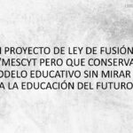 UN BUEN PROYECTO DE LEY DE FUSIÓN MINERD/MESCYT PERO QUE CONSERVA EL VIEJO MODELO EDUCATIVO SIN MIRAR DE FRENTE A LA EDUCACIÓN DEL FUTURO.