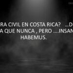 GUERRA CIVIL EN COSTA RICA? …DIOS QUIERA QUE NUNCA , PERO ….INSANUM HABEMUS.