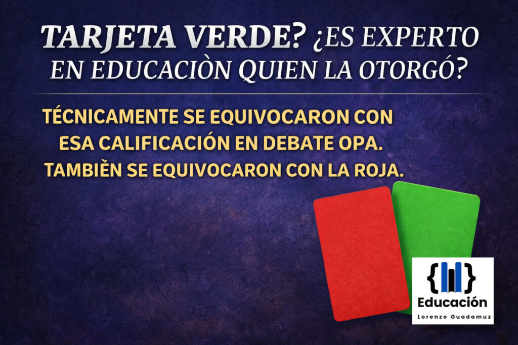 TARJETA VERDE? ¿ES EXPERTO EN EDUCACIÓN QUIEN LA OTORGÓ? TÉCNICAMENTE SE EQUIVOCARON CON ESA CALIFICACIÓN EN DEBATE OPA.TAMBIÉN SE EQUIVOCARON CON LA ROJA.