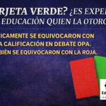 TARJETA VERDE? ¿ES EXPERTO EN EDUCACIÓN QUIEN LA OTORGÓ? TÉCNICAMENTE SE EQUIVOCARON CON ESA CALIFICACIÓN EN DEBATE OPA.TAMBIÉN SE EQUIVOCARON CON LA ROJA.
