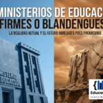 ¿MINISTERIOS DE EDUCACIÓN FIRMES O BLANDENGUES? LA REALIDAD ACTUAL Y EL FUTURO INMEDIATO POCO PROMISORIO.